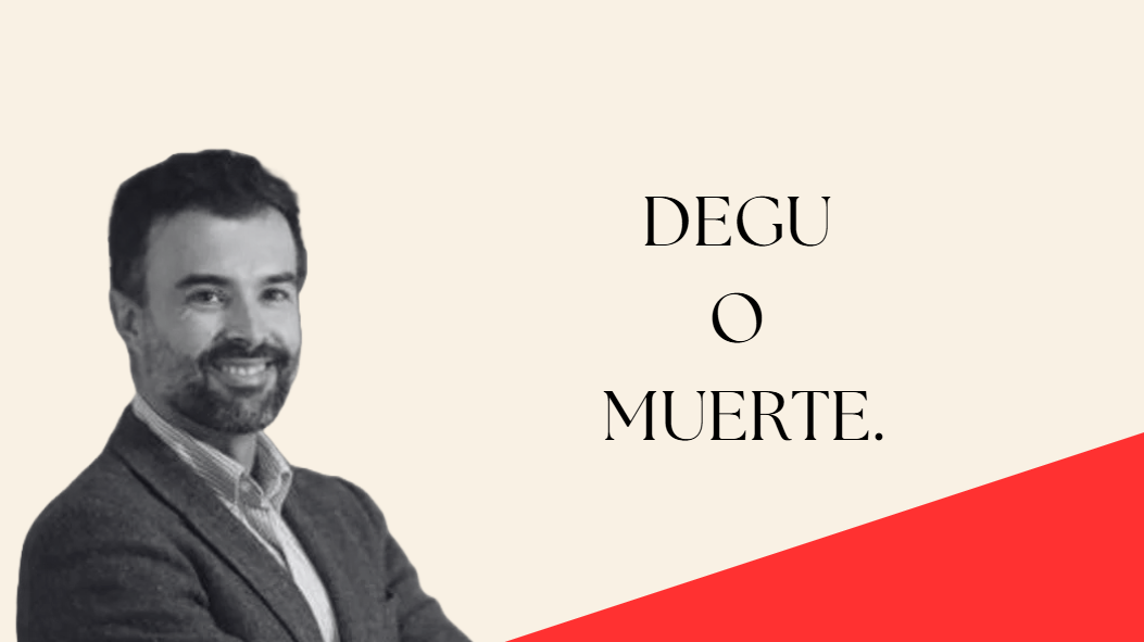 DEGU o muerte.